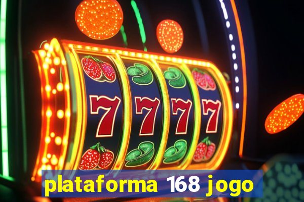 plataforma 168 jogo